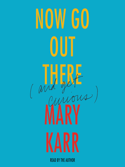Title details for Now Go Out There by Mary Karr - Available